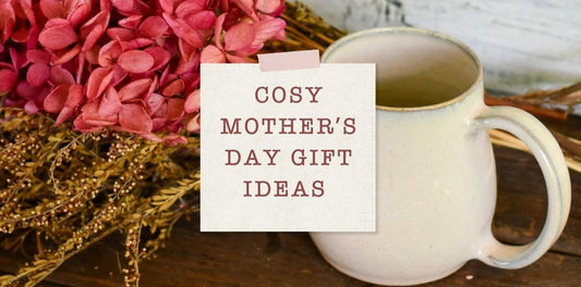 Cosy Mother’s Day Gift Ideas (for the mums who love slow, warm moments)