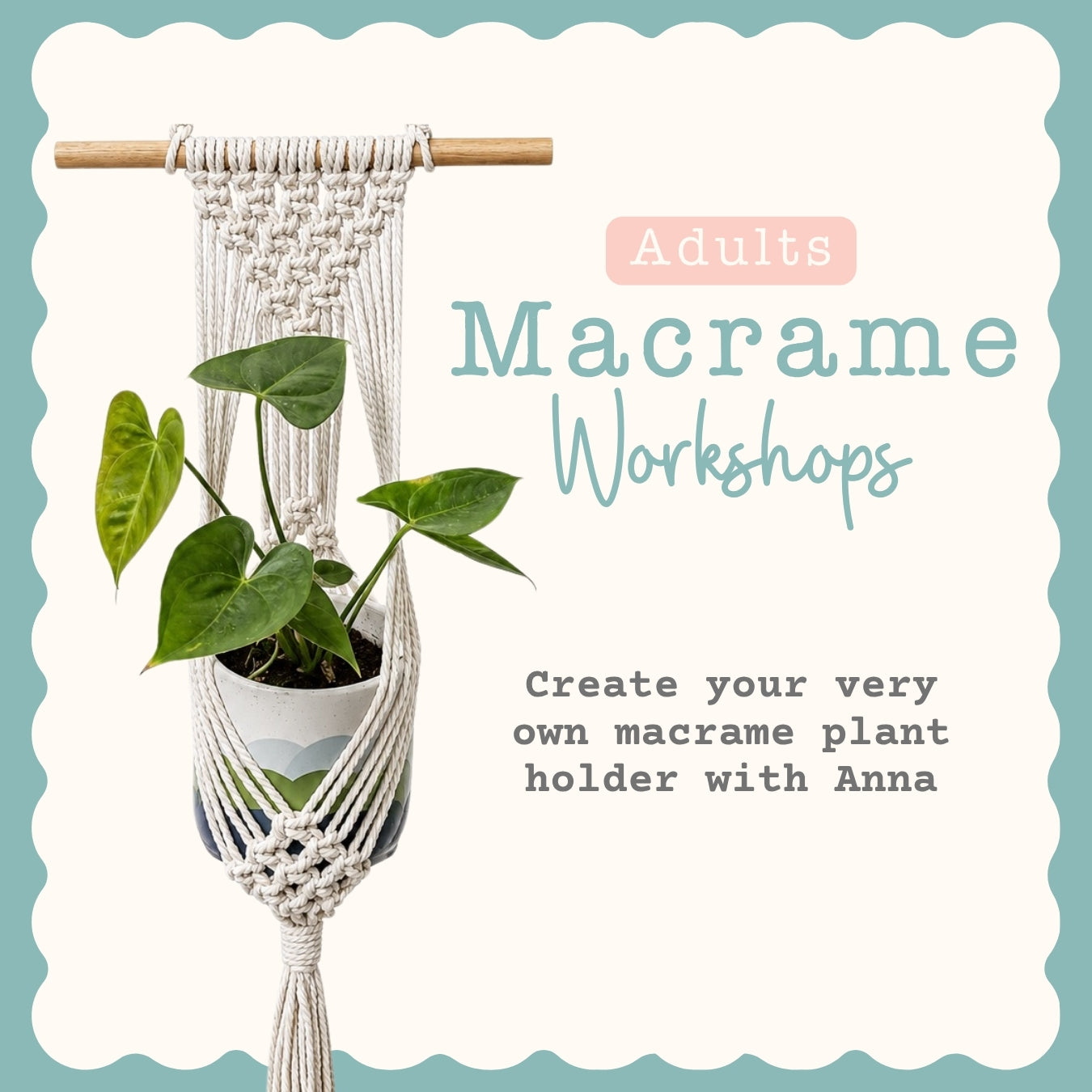 Promotional graphic for an adult macrame workshop, featuring a completed cream macrame plant hanger holding a green plant in a white pot, with text reading 'Adults Macrame Workshops' and 'Create your very own macrame plant holder with Anna' on a cream background with a teal border.